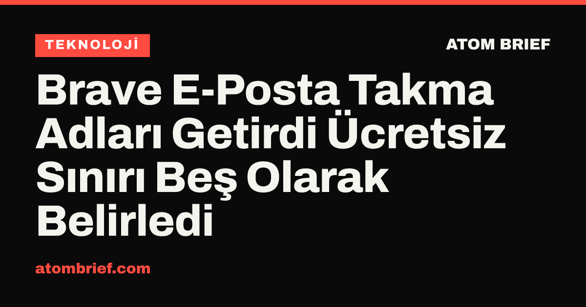 Brave E-Posta Takma Adları Getirdi Ücretsiz Sınırı Beş Olarak Belirledi