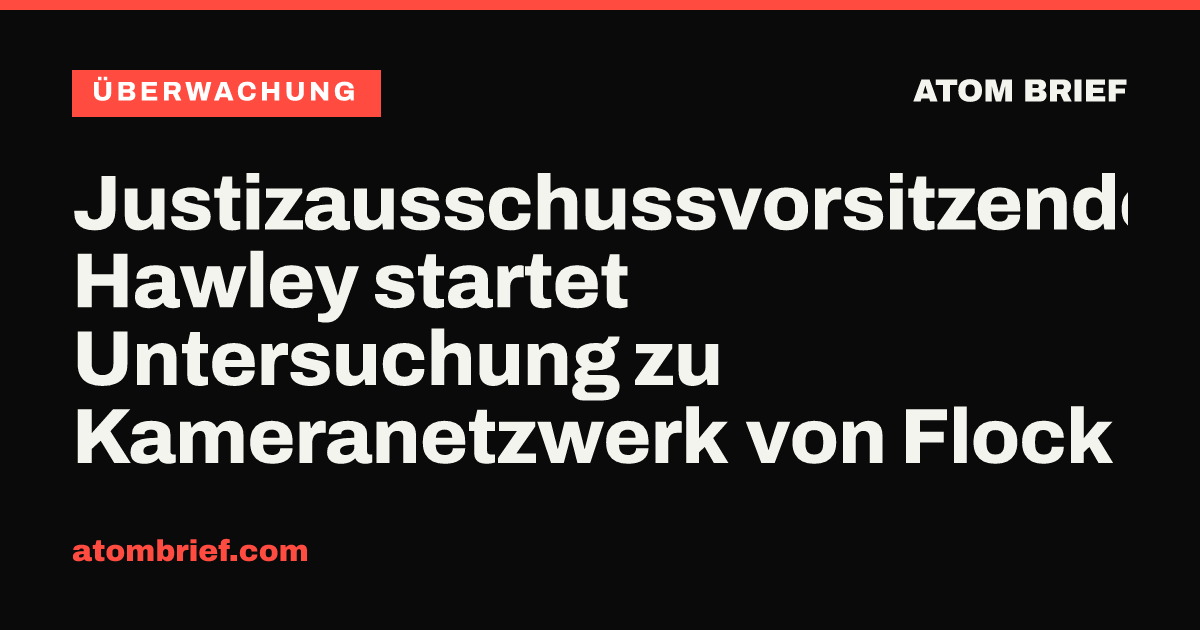Justizausschussvorsitzender Hawley startet Untersuchung zu Kameranetzwerk von Flock