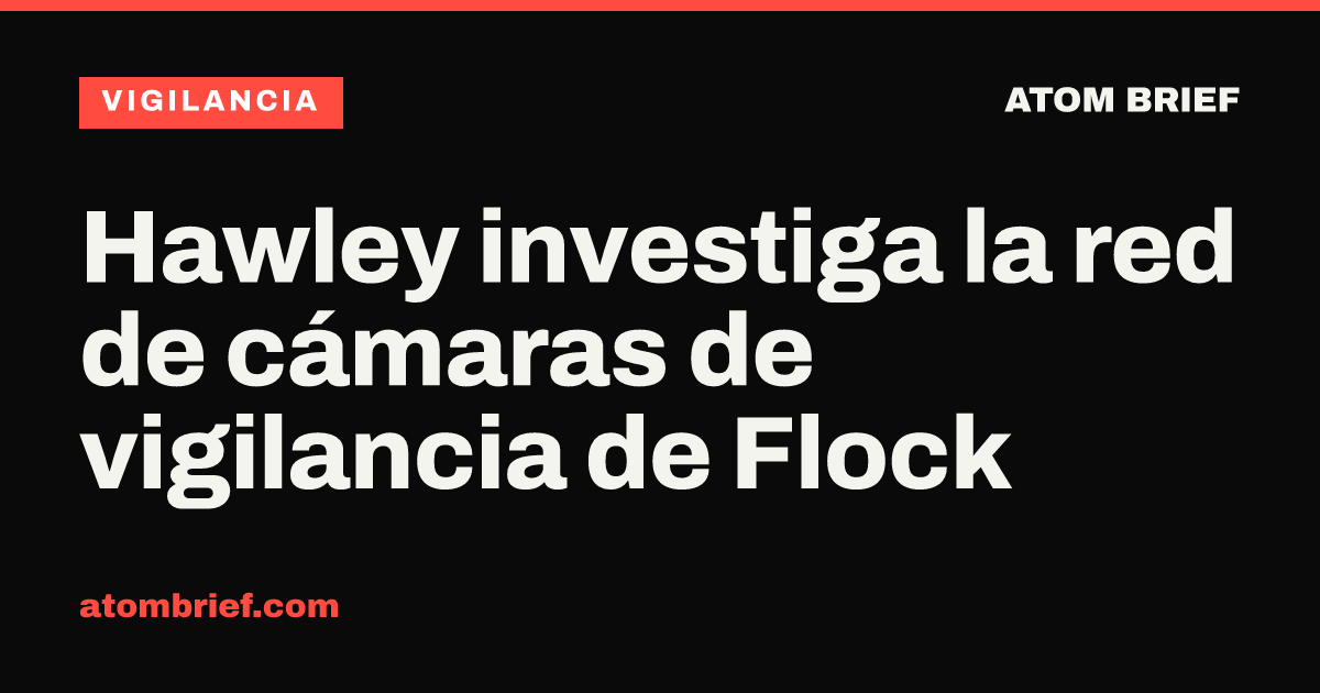 Hawley investiga la red de cámaras de vigilancia de Flock