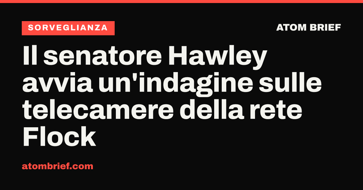 Il senatore Hawley avvia un'indagine sulle telecamere della rete Flock