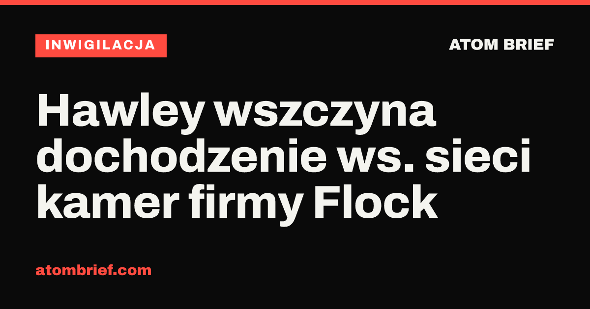 Hawley wszczyna dochodzenie ws. sieci kamer firmy Flock