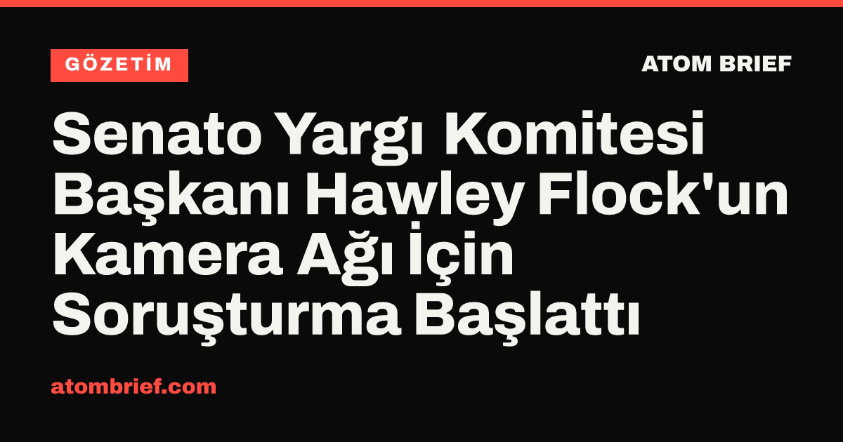 Senato Yargı Komitesi Başkanı Hawley Flock'un Kamera Ağı İçin Soruşturma Başlattı