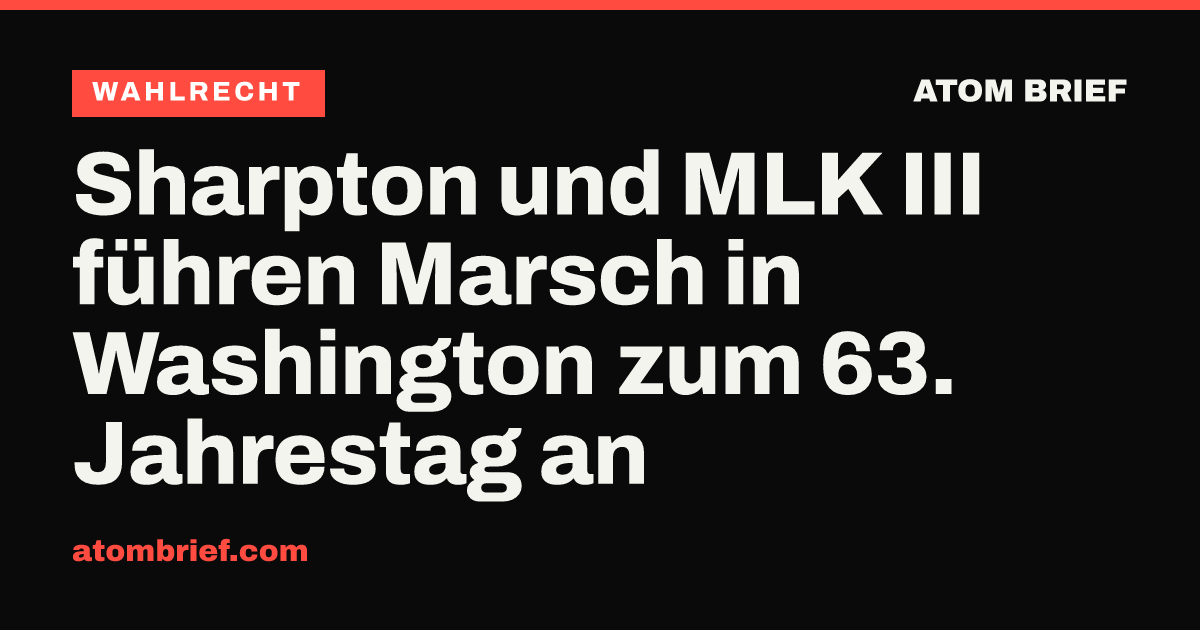 Sharpton und MLK III führen Marsch in Washington zum 63. Jahrestag an