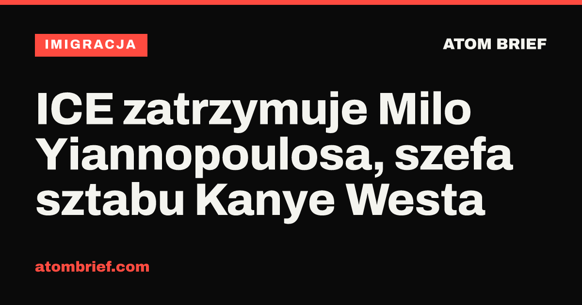 ICE zatrzymuje Milo Yiannopoulosa, szefa sztabu Kanye Westa