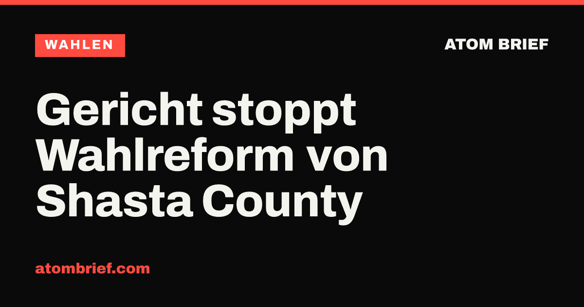 Gericht stoppt Wahlreform von Shasta County