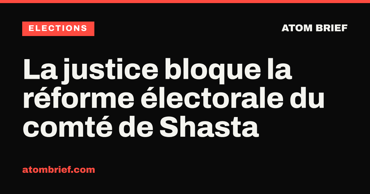 La justice bloque la réforme électorale du comté de Shasta