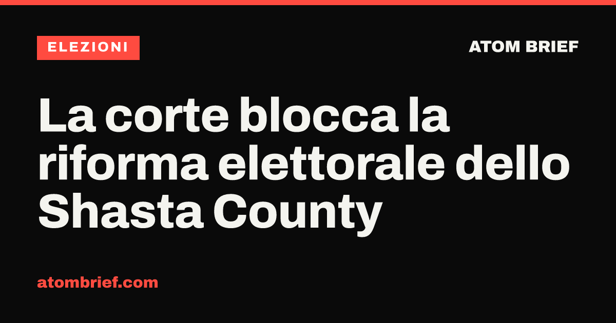 La corte blocca la riforma elettorale dello Shasta County