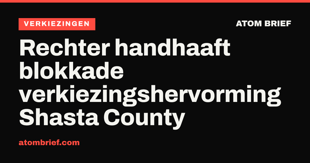 Rechter handhaaft blokkade verkiezingshervorming Shasta County