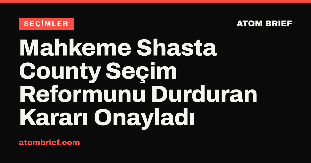 Mahkeme Shasta County Seçim Reformunu Durduran Kararı Onayladı