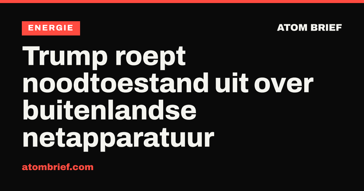 Trump roept noodtoestand uit over buitenlandse netapparatuur