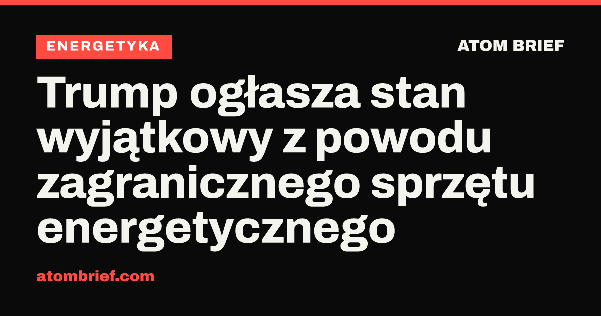 Trump ogłasza stan wyjątkowy z powodu zagranicznego sprzętu energetycznego