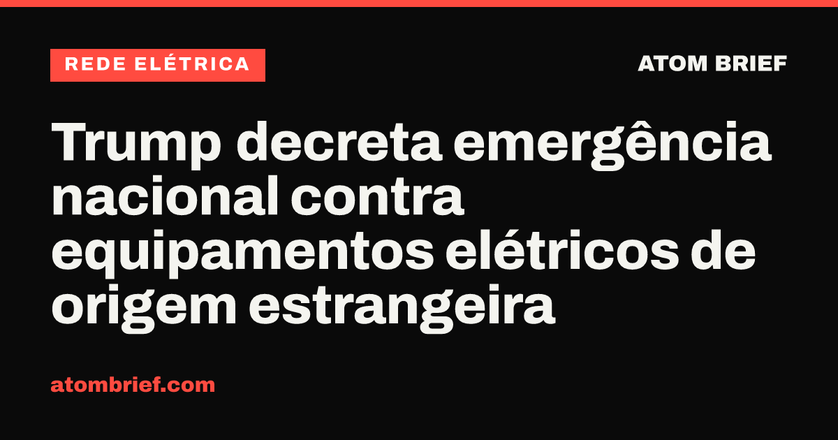 Trump decreta emergência nacional contra equipamentos elétricos de origem estrangeira