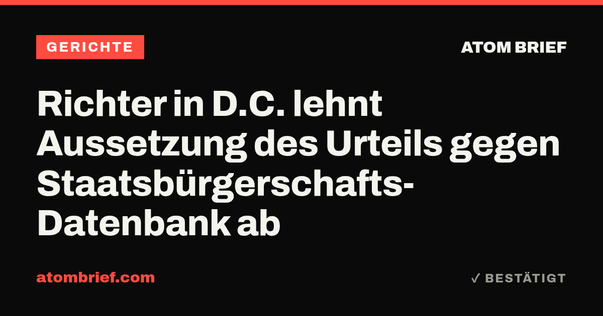 Richter in D.C. lehnt Aussetzung des Urteils gegen Staatsbürgerschafts-Datenbank ab