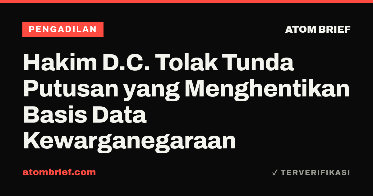 Hakim D.C. Tolak Tunda Putusan yang Menghentikan Basis Data Kewarganegaraan