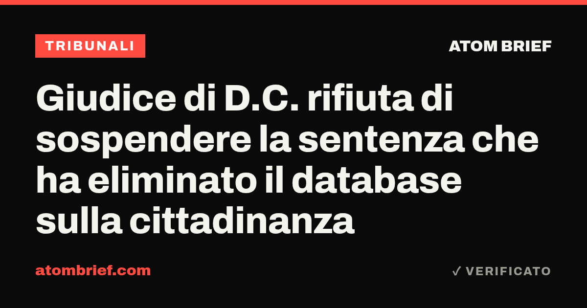 Giudice di D.C. rifiuta di sospendere la sentenza che ha eliminato il database sulla cittadinanza