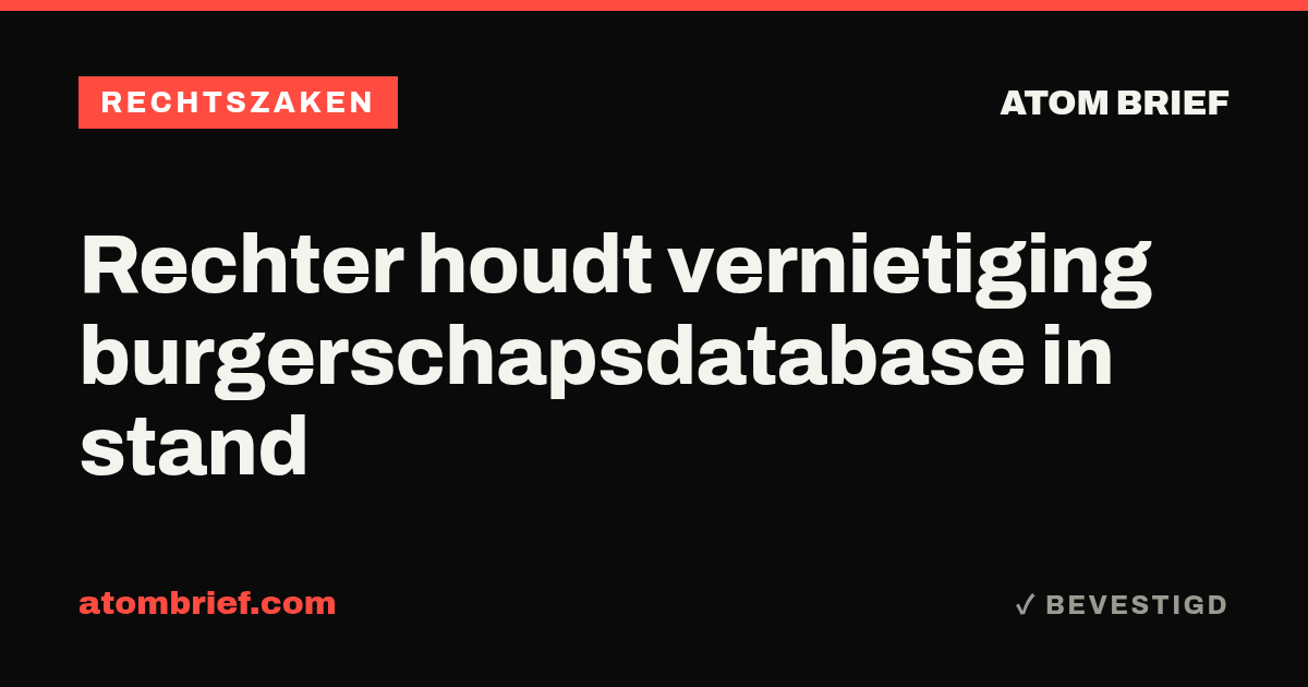 Rechter houdt vernietiging burgerschapsdatabase in stand