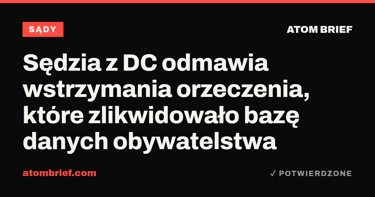 Sędzia z DC odmawia wstrzymania orzeczenia, które zlikwidowało bazę danych obywatelstwa