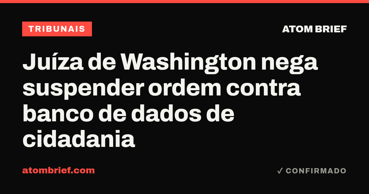 Juíza de Washington nega suspender ordem contra banco de dados de cidadania