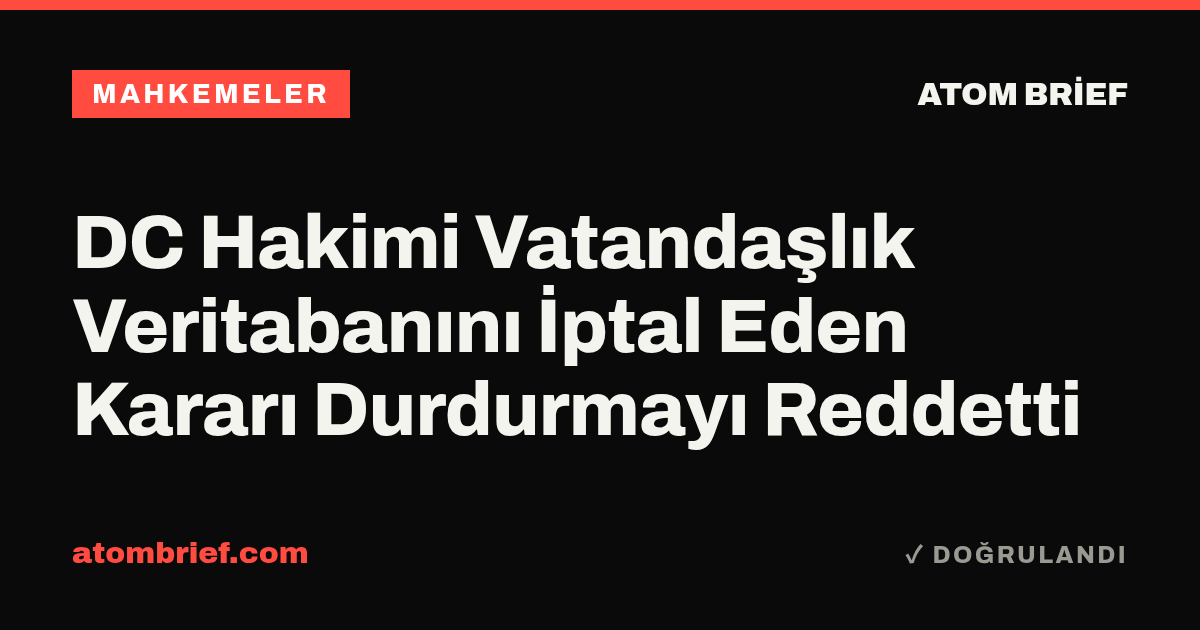 DC Hakimi Vatandaşlık Veritabanını İptal Eden Kararı Durdurmayı Reddetti