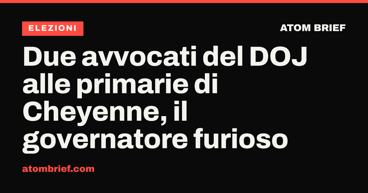Due avvocati del DOJ alle primarie di Cheyenne, il governatore furioso