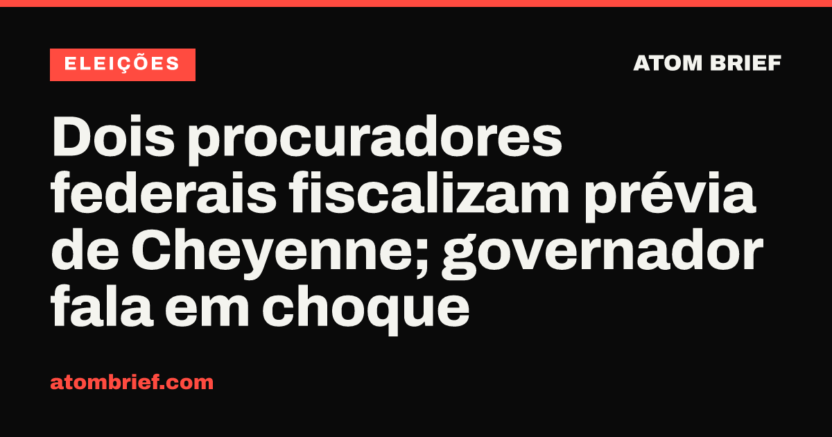 Dois procuradores federais fiscalizam prévia de Cheyenne; governador fala em choque