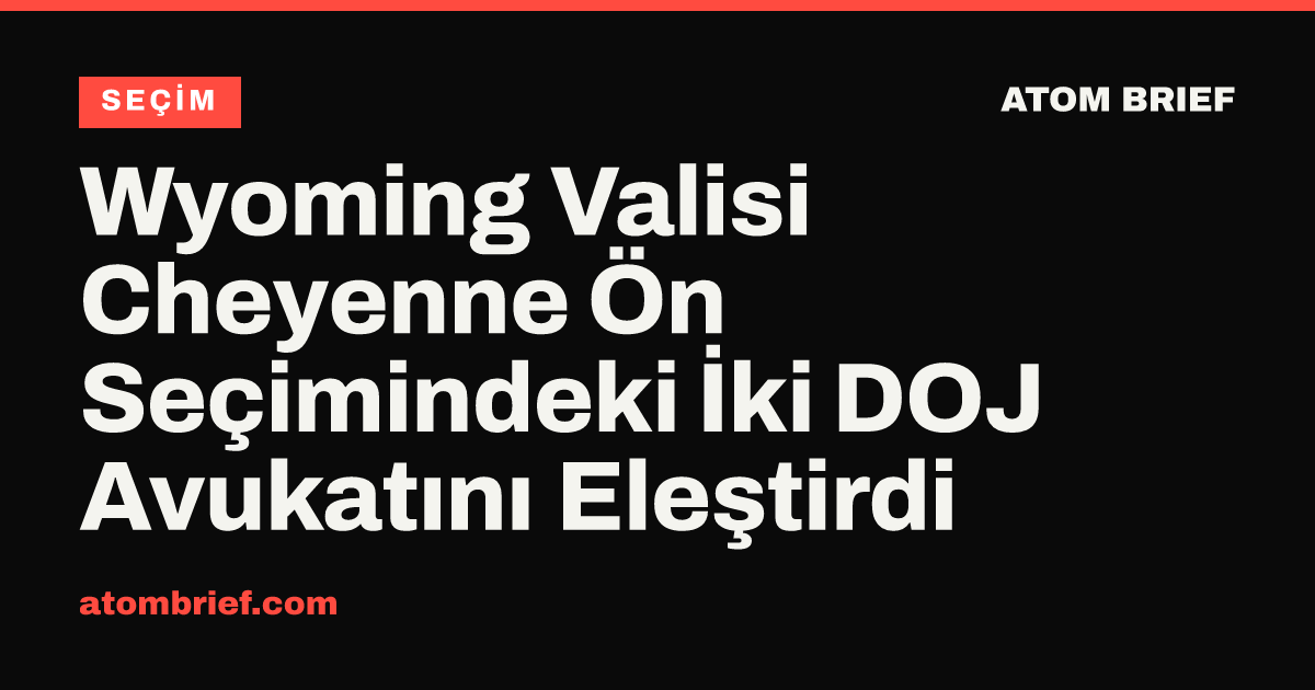 Wyoming Valisi Cheyenne Ön Seçimindeki İki DOJ Avukatını Eleştirdi