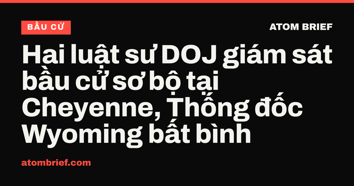 Hai luật sư DOJ giám sát bầu cử sơ bộ tại Cheyenne, Thống đốc Wyoming bất bình