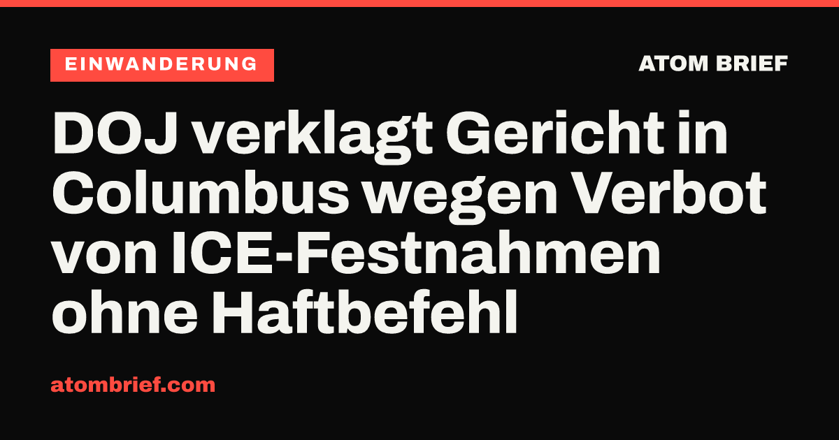 DOJ verklagt Gericht in Columbus wegen Verbot von ICE-Festnahmen ohne Haftbefehl