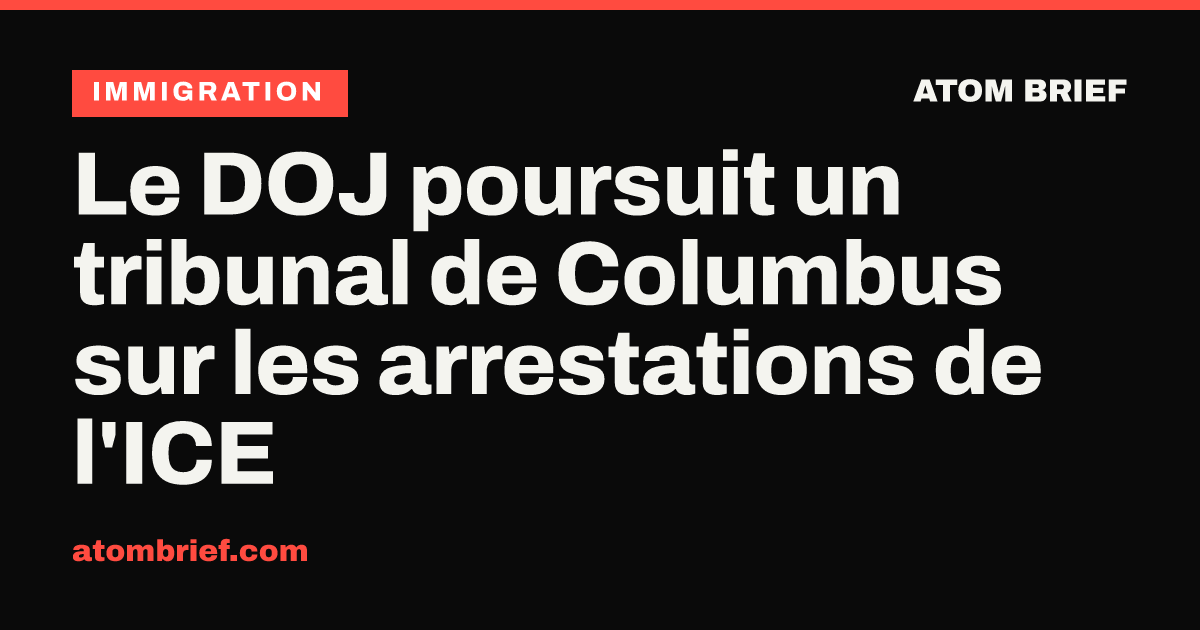 Le DOJ poursuit un tribunal de Columbus sur les arrestations de l'ICE