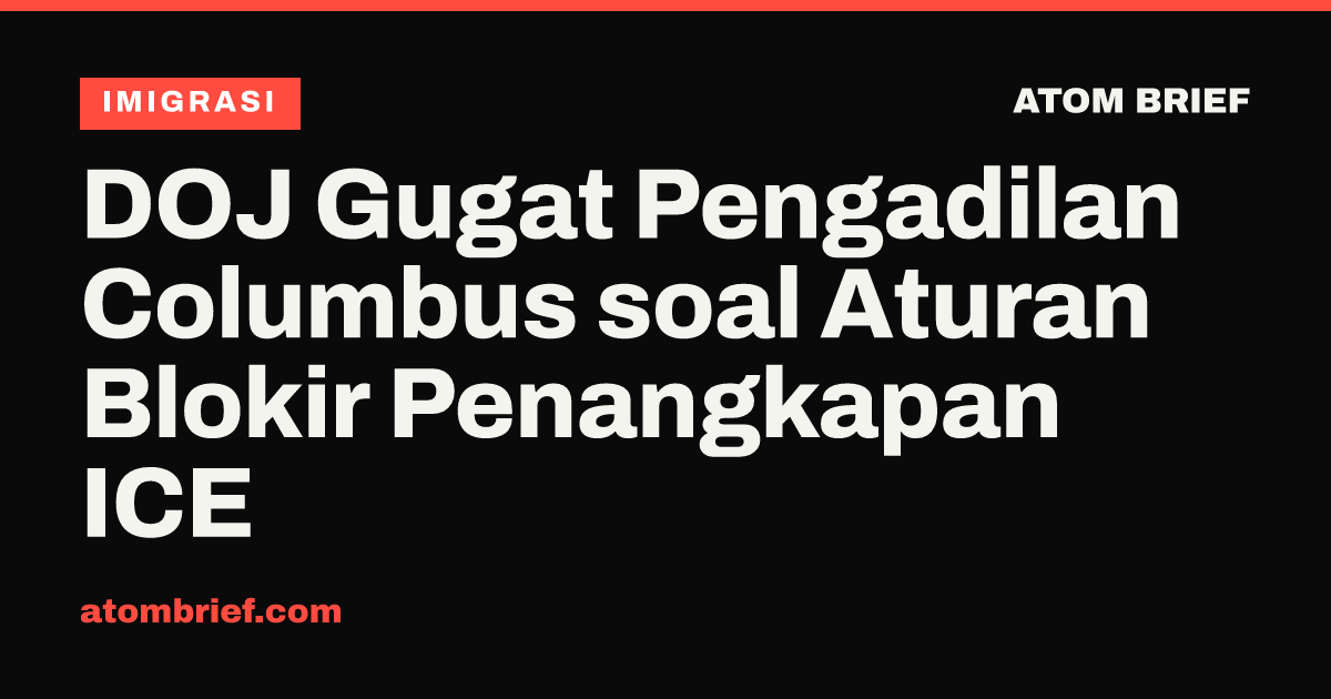 DOJ Gugat Pengadilan Columbus soal Aturan Blokir Penangkapan ICE