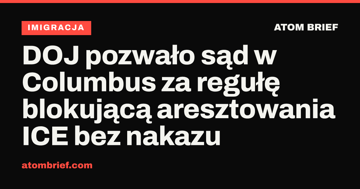 DOJ pozwało sąd w Columbus za regułę blokującą aresztowania ICE bez nakazu