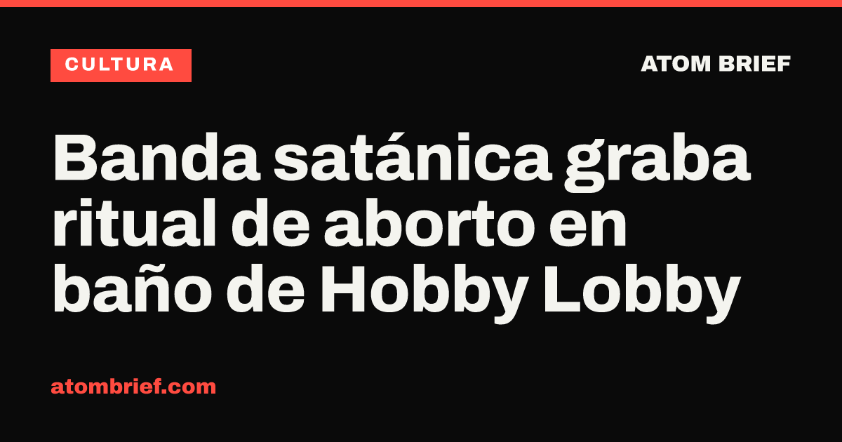 Banda satánica graba ritual de aborto en baño de Hobby Lobby