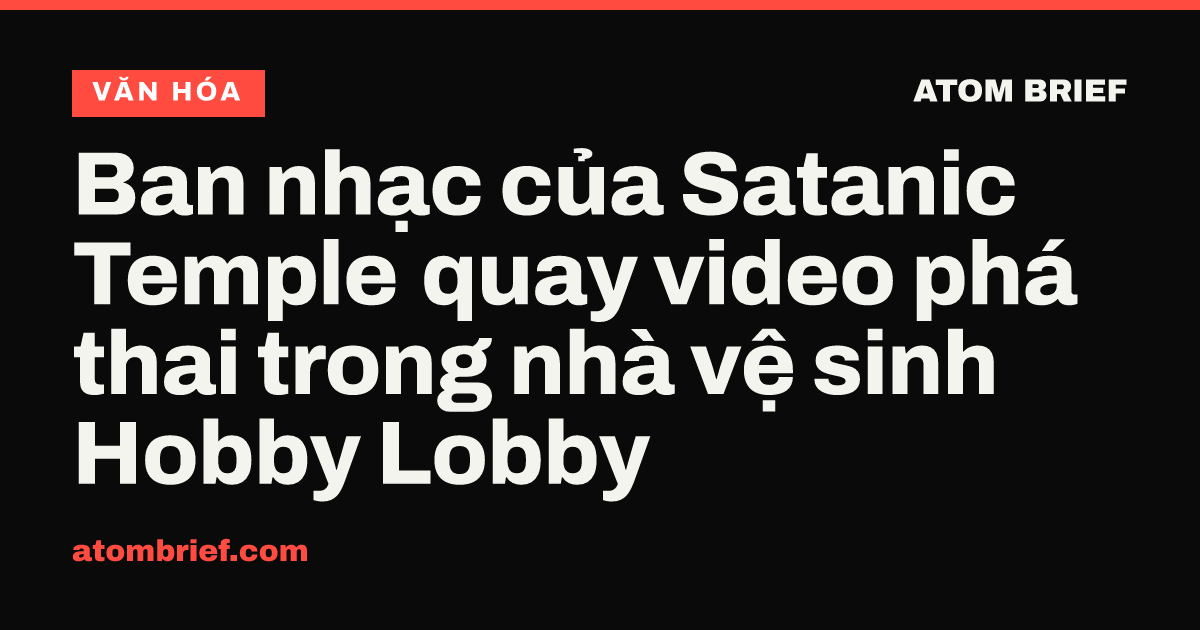 Ban nhạc của Satanic Temple quay video phá thai trong nhà vệ sinh Hobby Lobby