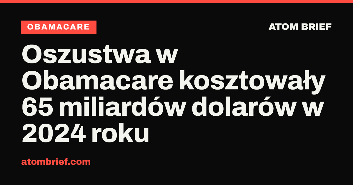 Oszustwa w Obamacare kosztowały 65 miliardów dolarów w 2024 roku