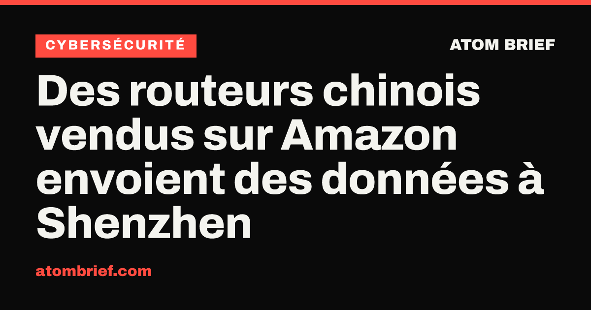 Des routeurs chinois vendus sur Amazon envoient des données à Shenzhen