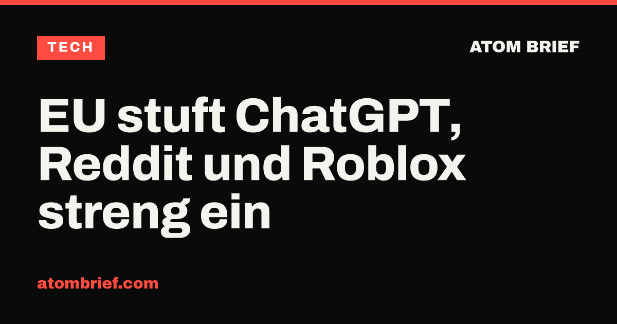 EU stuft ChatGPT, Reddit und Roblox streng ein