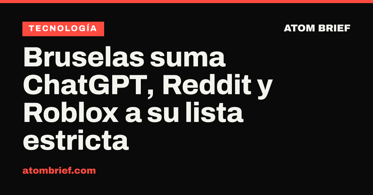 Bruselas suma ChatGPT, Reddit y Roblox a su lista estricta