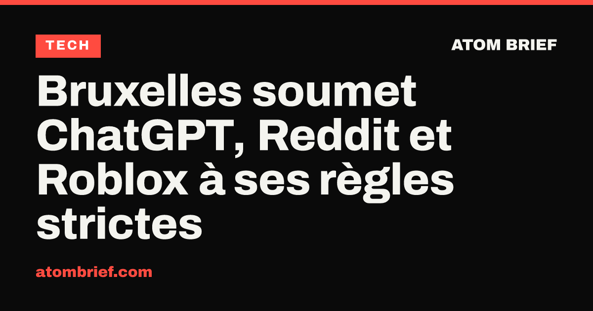 Bruxelles soumet ChatGPT, Reddit et Roblox à ses règles strictes