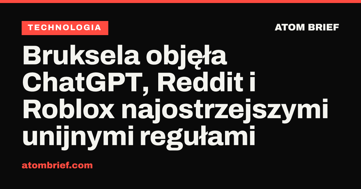 Bruksela objęła ChatGPT, Reddit i Roblox najostrzejszymi unijnymi regułami