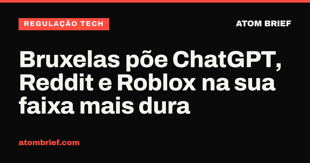 Bruxelas põe ChatGPT, Reddit e Roblox na sua faixa mais dura