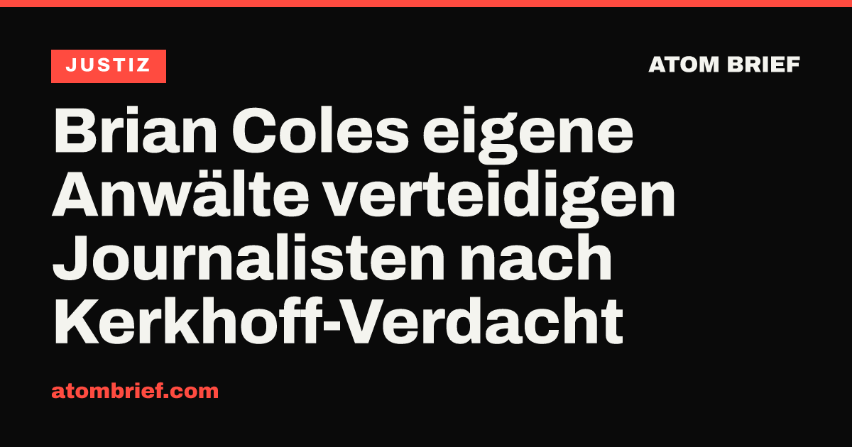 Brian Coles eigene Anwälte verteidigen Journalisten nach Kerkhoff-Verdacht