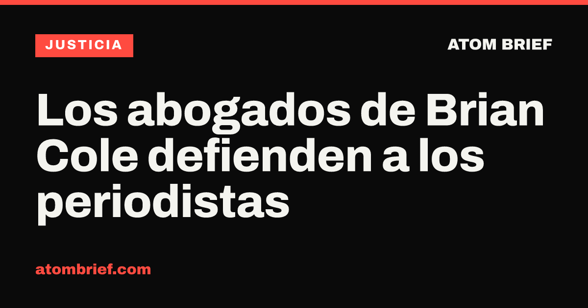 Los abogados de Brian Cole defienden a los periodistas