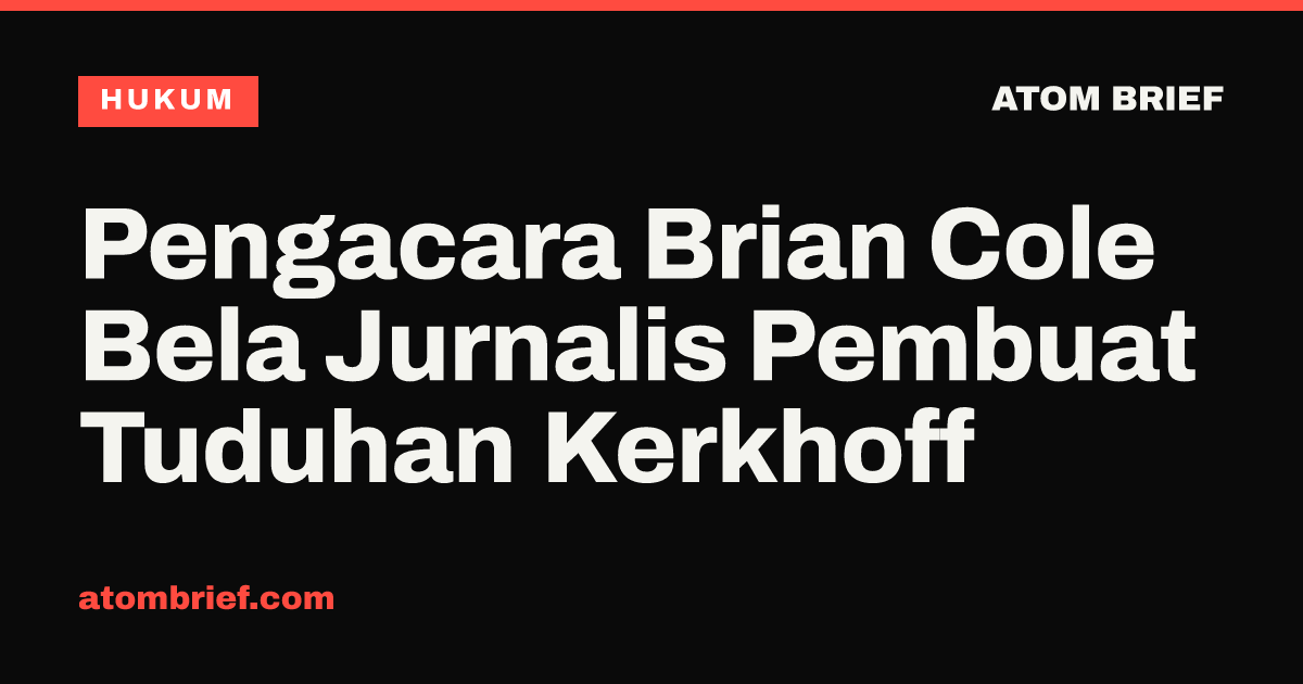 Pengacara Brian Cole Bela Jurnalis Pembuat Tuduhan Kerkhoff