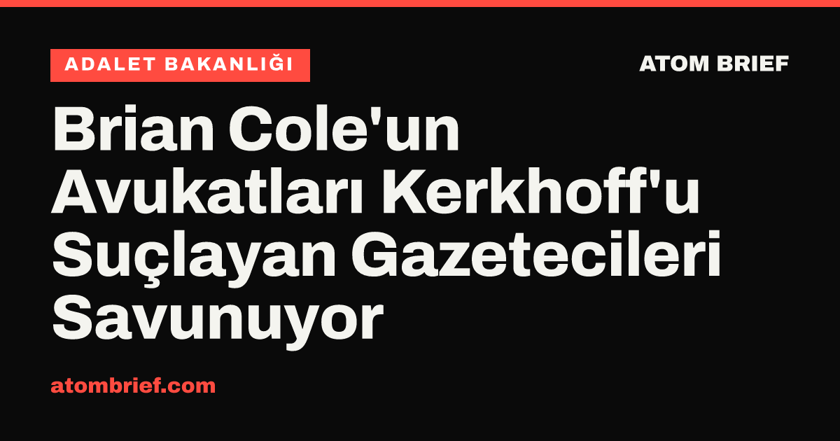 Brian Cole'un Avukatları Kerkhoff'u Suçlayan Gazetecileri Savunuyor