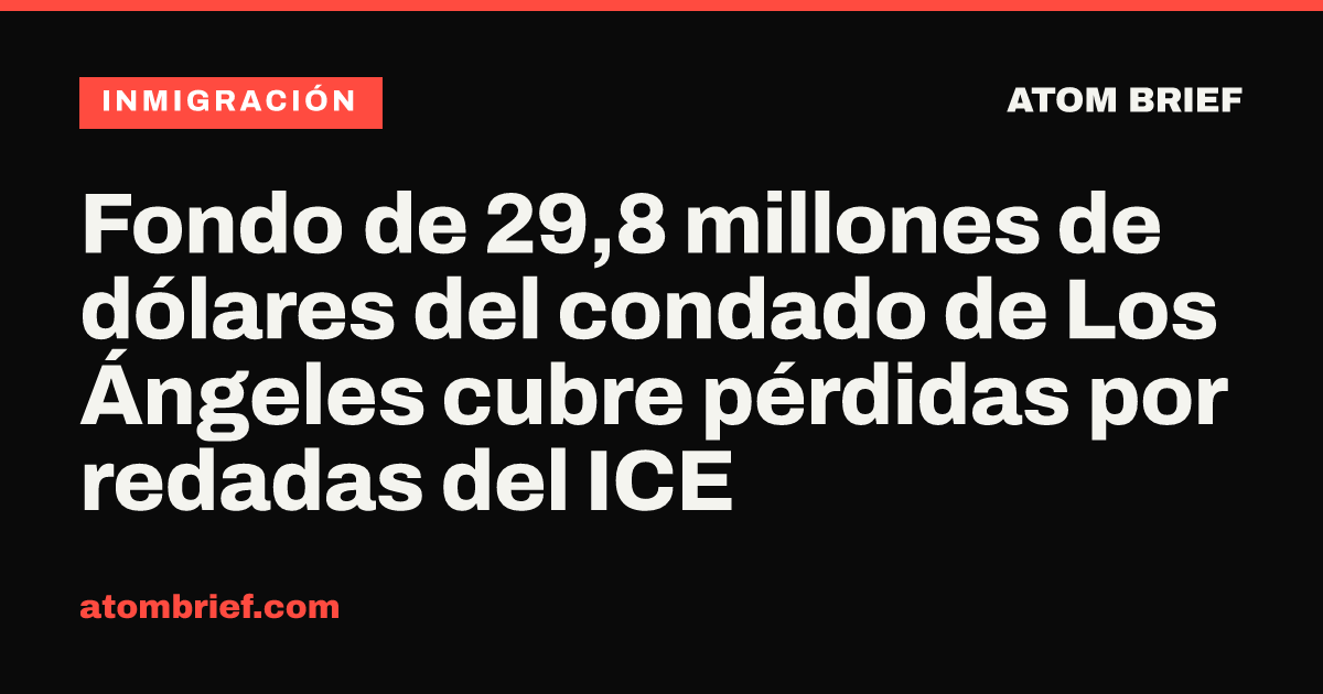 Fondo de 29,8 millones de dólares del condado de Los Ángeles cubre pérdidas por redadas del ICE
