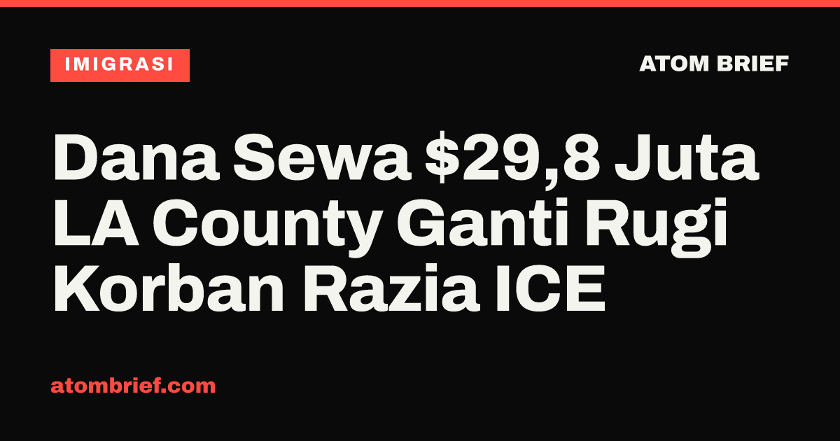Dana Sewa $29,8 Juta LA County Ganti Rugi Korban Razia ICE