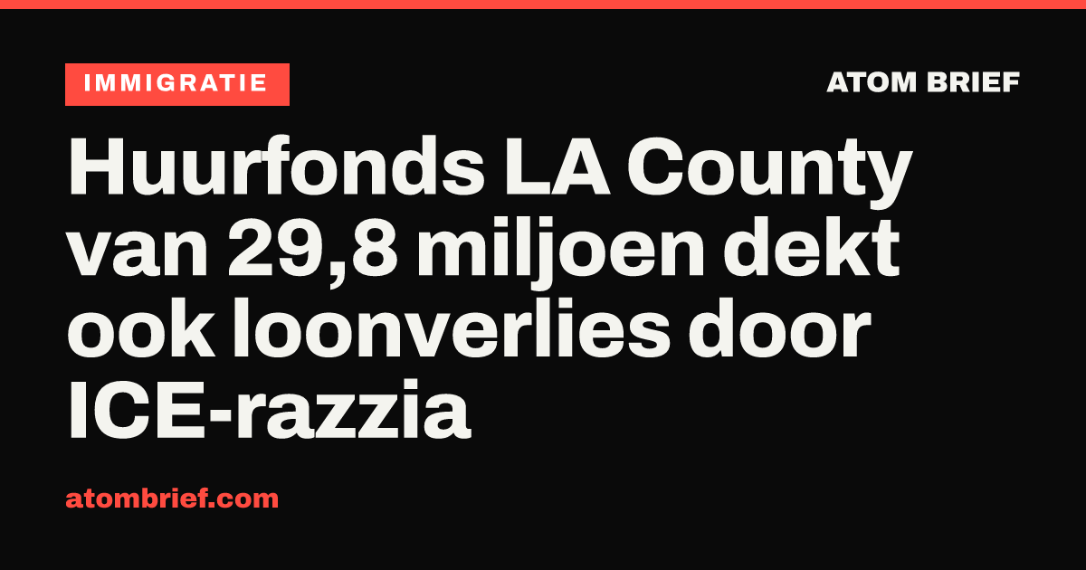 Huurfonds LA County van 29,8 miljoen dekt ook loonverlies door ICE-razzia