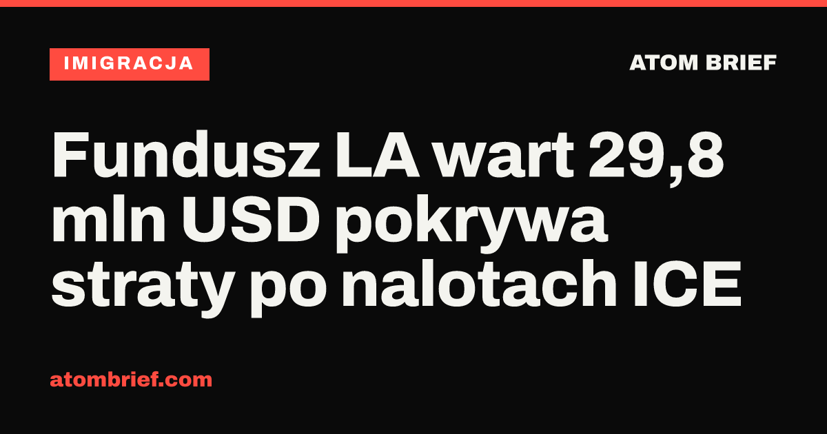 Fundusz LA wart 29,8 mln USD pokrywa straty po nalotach ICE