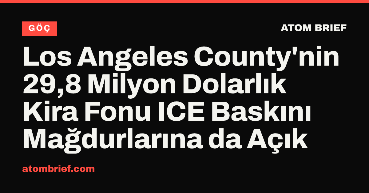 Los Angeles County'nin 29,8 Milyon Dolarlık Kira Fonu ICE Baskını Mağdurlarına da Açık