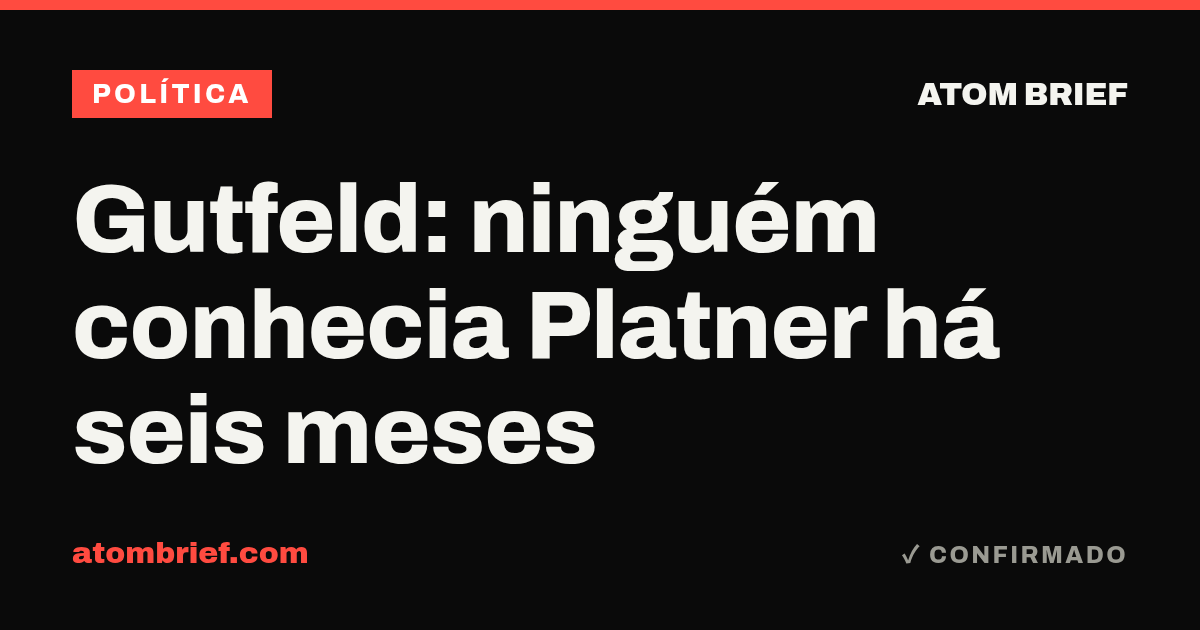 Gutfeld: ninguém conhecia Platner há seis meses